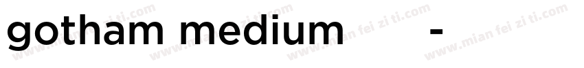 gotham medium字体下载字体转换